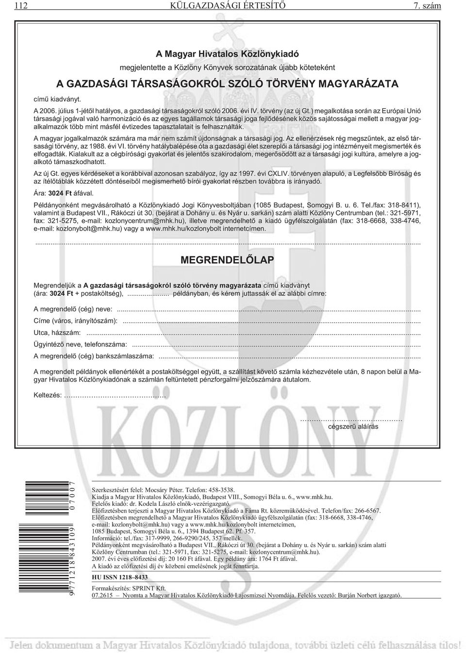 ) megalkotása során az Európai Unió társasági jogával való harmonizáció és az egyes tagállamok társasági joga fejlõdésének közös sajátosságai mellett a magyar jogalkalmazók több mint másfél évtizedes