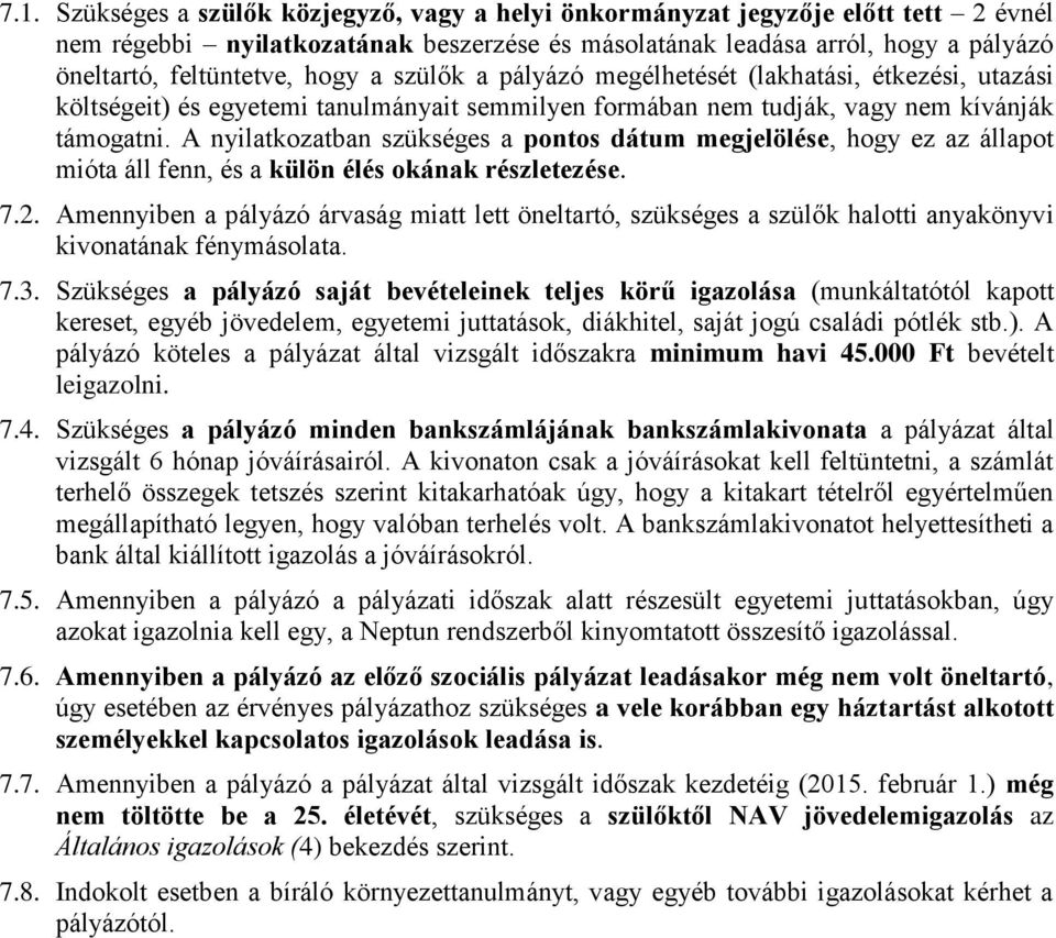 A nyilatkozatban szükséges a pontos dátum megjelölése, hogy ez az állapot mióta áll fenn, és a külön élés okának részletezése. 7.2.