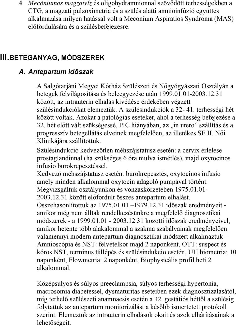 Antepartum időszak A Salgótarjáni Megyei Kórház Szülészeti és Nőgyógyászati Osztályán a betegek felvilágosítása és beleegyezése után 1999.01.01-2003.12.