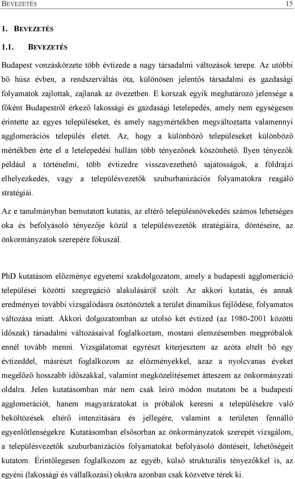 E korszak egyik meghatározó jelensége a főként Budapestről érkező lakossági és gazdasági letelepedés, amely nem egységesen érintette az egyes településeket, és amely nagymértékben megváltoztatta