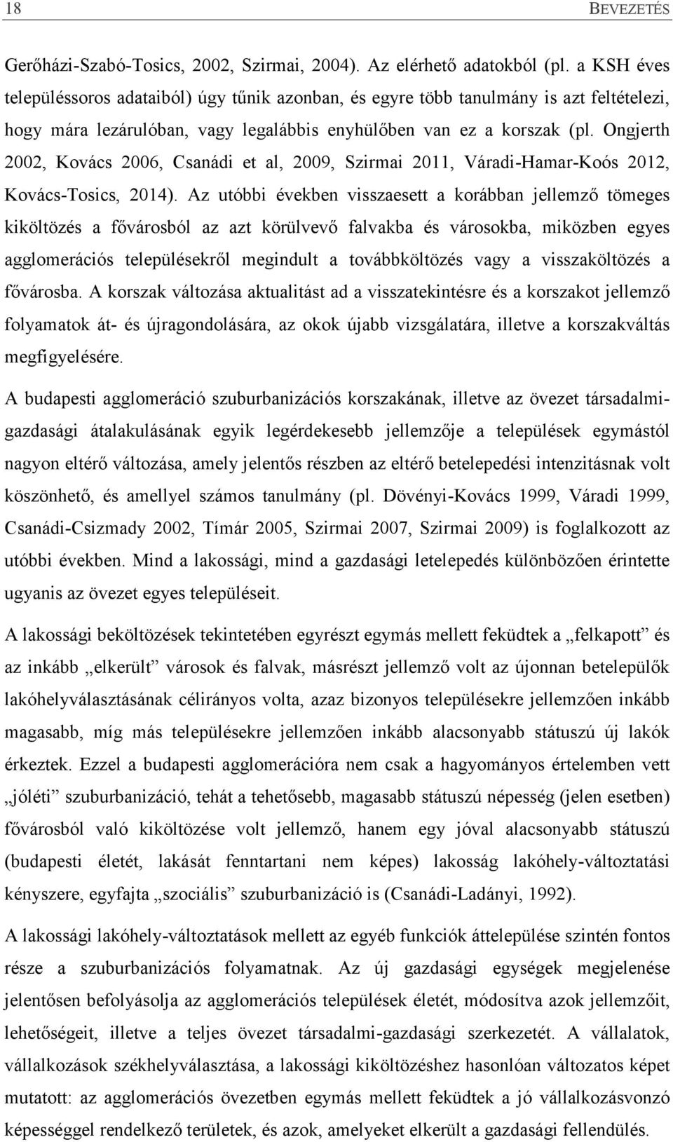 Ongjerth 2002, Kovács 2006, Csanádi et al, 2009, Szirmai 2011, Váradi-Hamar-Koós 2012, Kovács-Tosics, 2014).