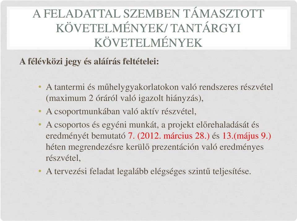 részvétel, A csoportos és egyéni munkát, a projekt előrehaladását és eredményét bemutató 7. (2012. március 28.) és 13.