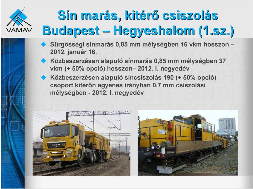 Közbeszerzésen alapuló sínmarás 0,85 mm mélységben 37 vkm (+ 50% opció) hosszon 2012. I.