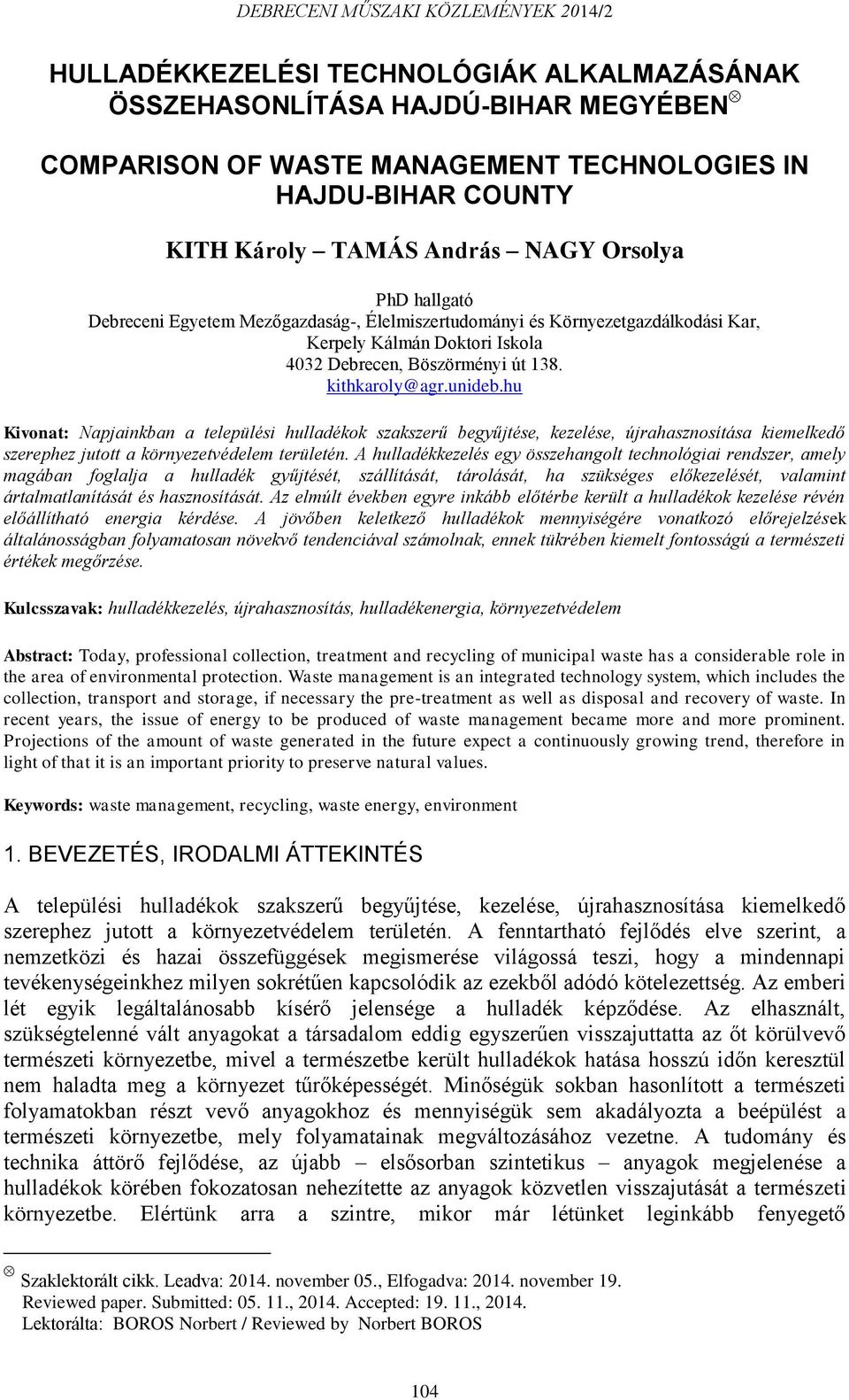 hu Kivonat: Napjainkban a települési szakszerű begyűjtése, kezelése, újrahasznosítása kiemelkedő szerephez jutott a környezetvédelem területén.