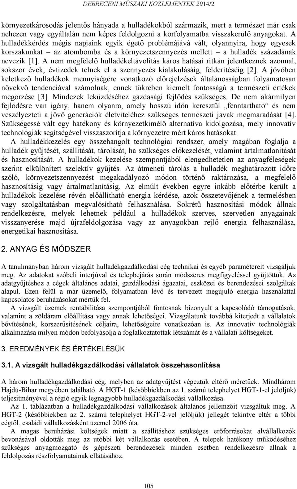 A nem megfelelő hulladékeltávolítás káros hatásai ritkán jelentkeznek azonnal, sokszor évek, évtizedek telnek el a szennyezés kialakulásáig, felderítéséig [2].