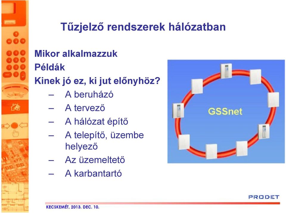 A beruházó A tervező A hálózat építő