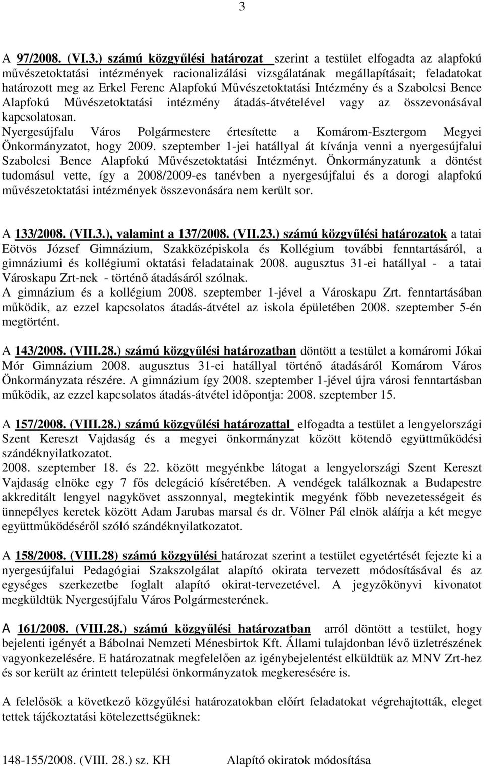 Nyergesújfalu Város Polgármestere értesítette a Komárom-Esztergom Megyei Önkormányzatot, hogy 2009.