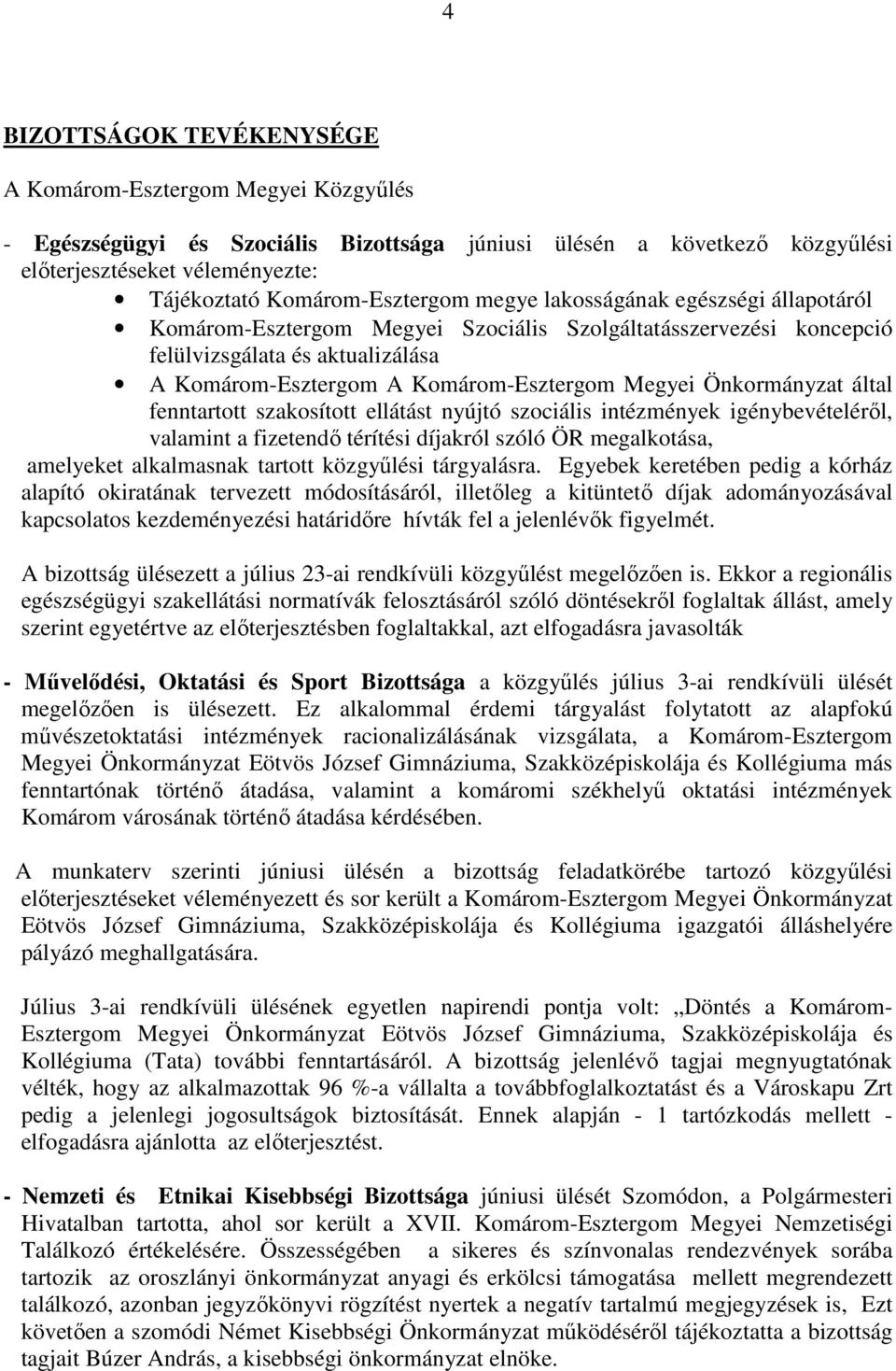 Megyei Önkormányzat által fenntartott szakosított ellátást nyújtó szociális intézmények igénybevételérıl, valamint a fizetendı térítési díjakról szóló ÖR megalkotása, amelyeket alkalmasnak tartott