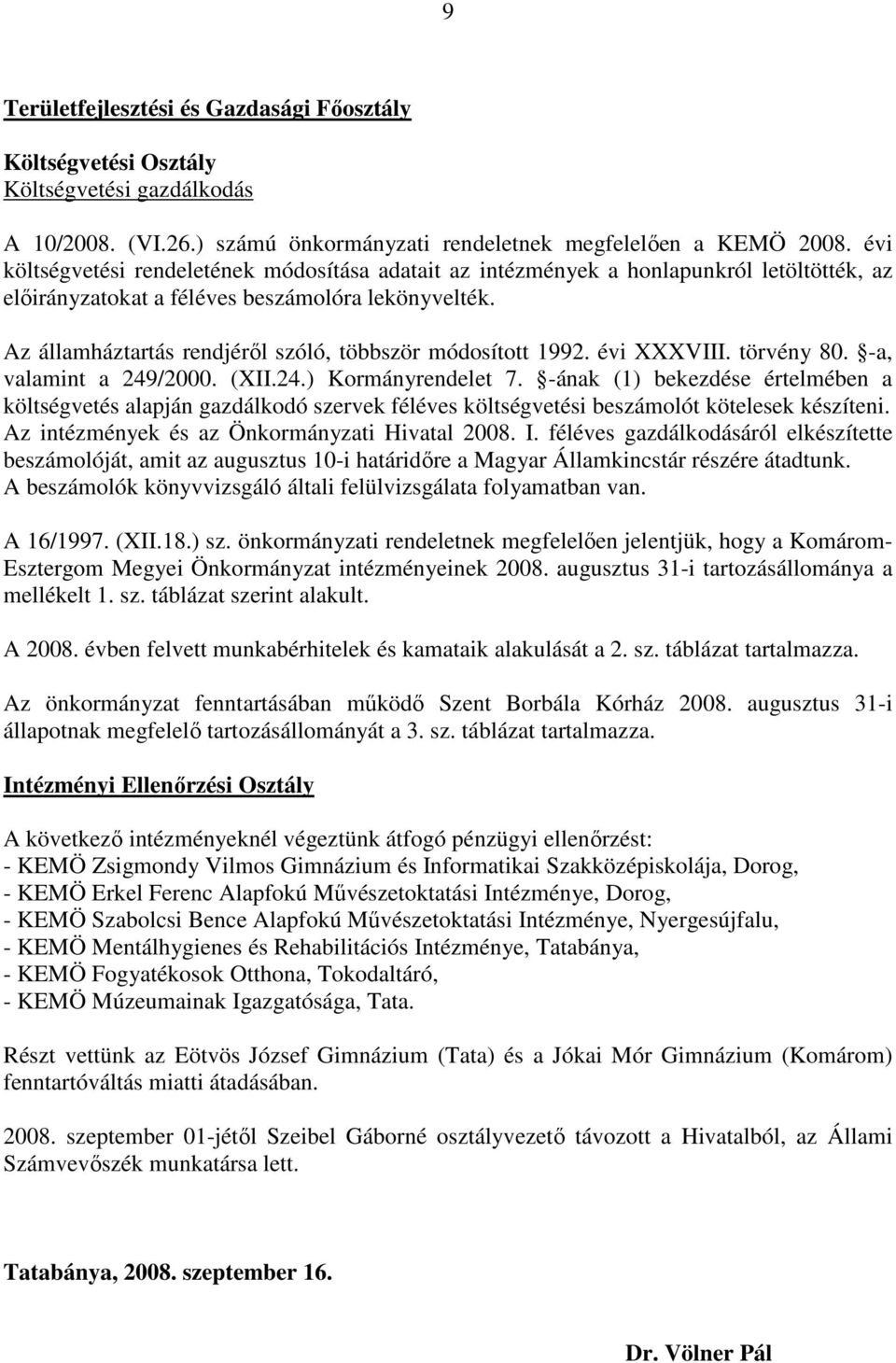 Az államháztartás rendjérıl szóló, többször módosított 1992. évi XXXVIII. törvény 80. -a, valamint a 249/2000. (XII.24.) Kormányrendelet 7.