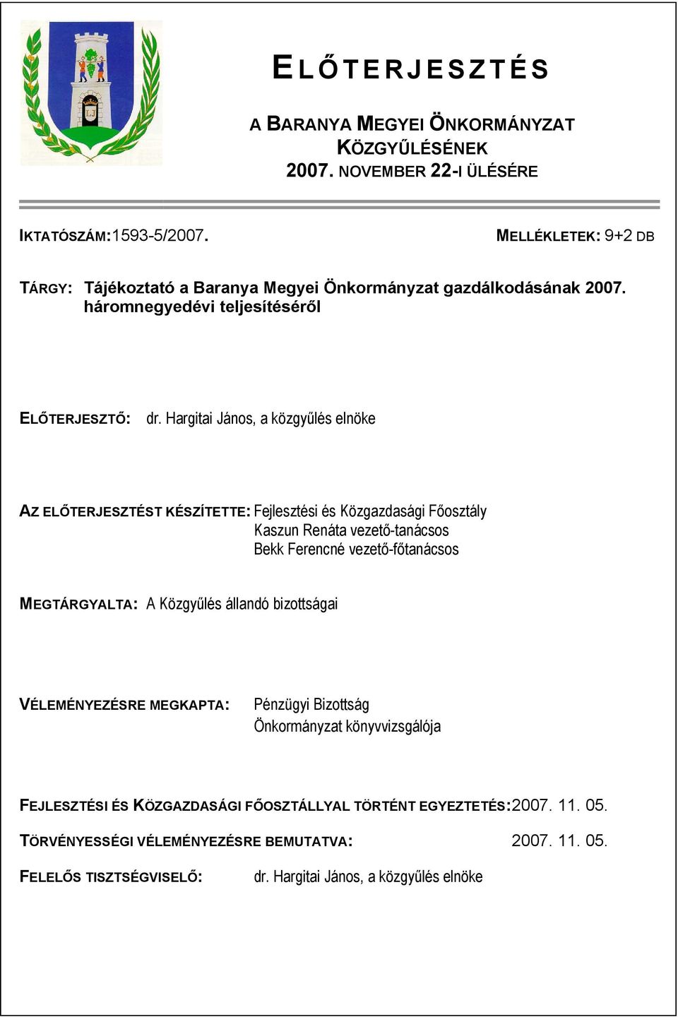 Hargitai János, a közgyűlés elnöke AZ ELŐTERJESZTÉST KÉSZÍTETTE: Fejlesztési és Közgazdasági Főosztály Kaszun Renáta vezető-tanácsos Bekk Ferencné vezető-főtanácsos MEGTÁRGYALTA: