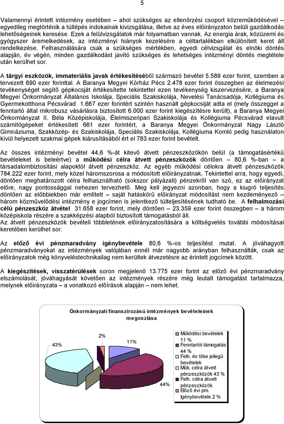 Az energia árak, közüzemi és gyógyszer áremelkedések, az intézményi hiányok kezelésére a céltartalékban elkülönített keret áll rendelkezése.