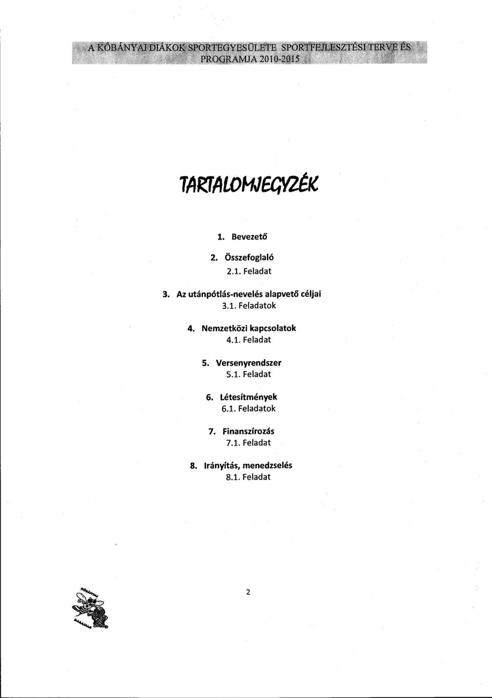 Nemzetközi kapcsolatok 4.1. Feladat 5. Versenyrendszer 5.1. Feladat 6.