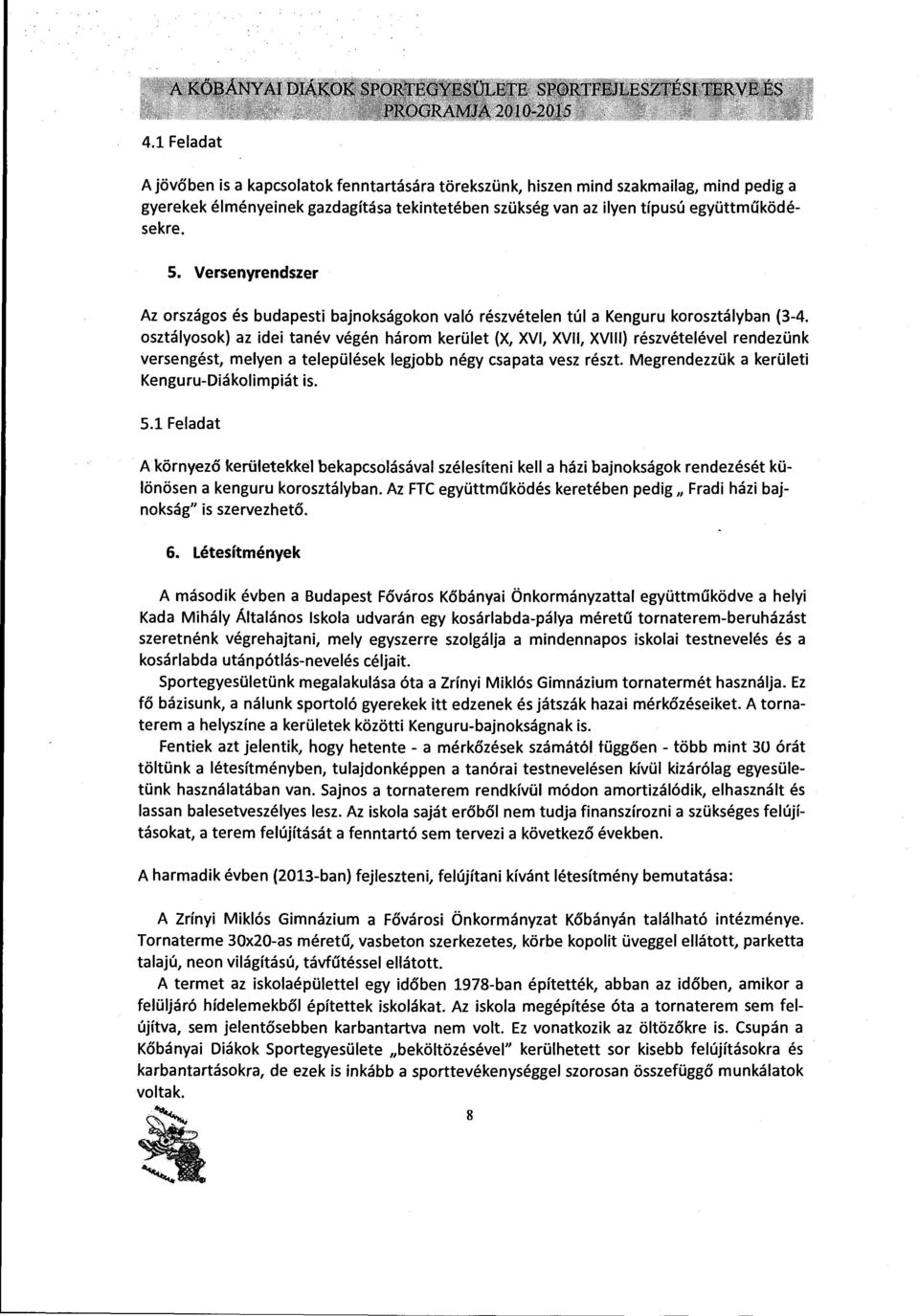 osztályosok) az idei tanév végén három kerület (X, XVl, XVII, XVIII) részvételével rendezünk versengést, melyen a települések legjobb négy csapata vesz részt.