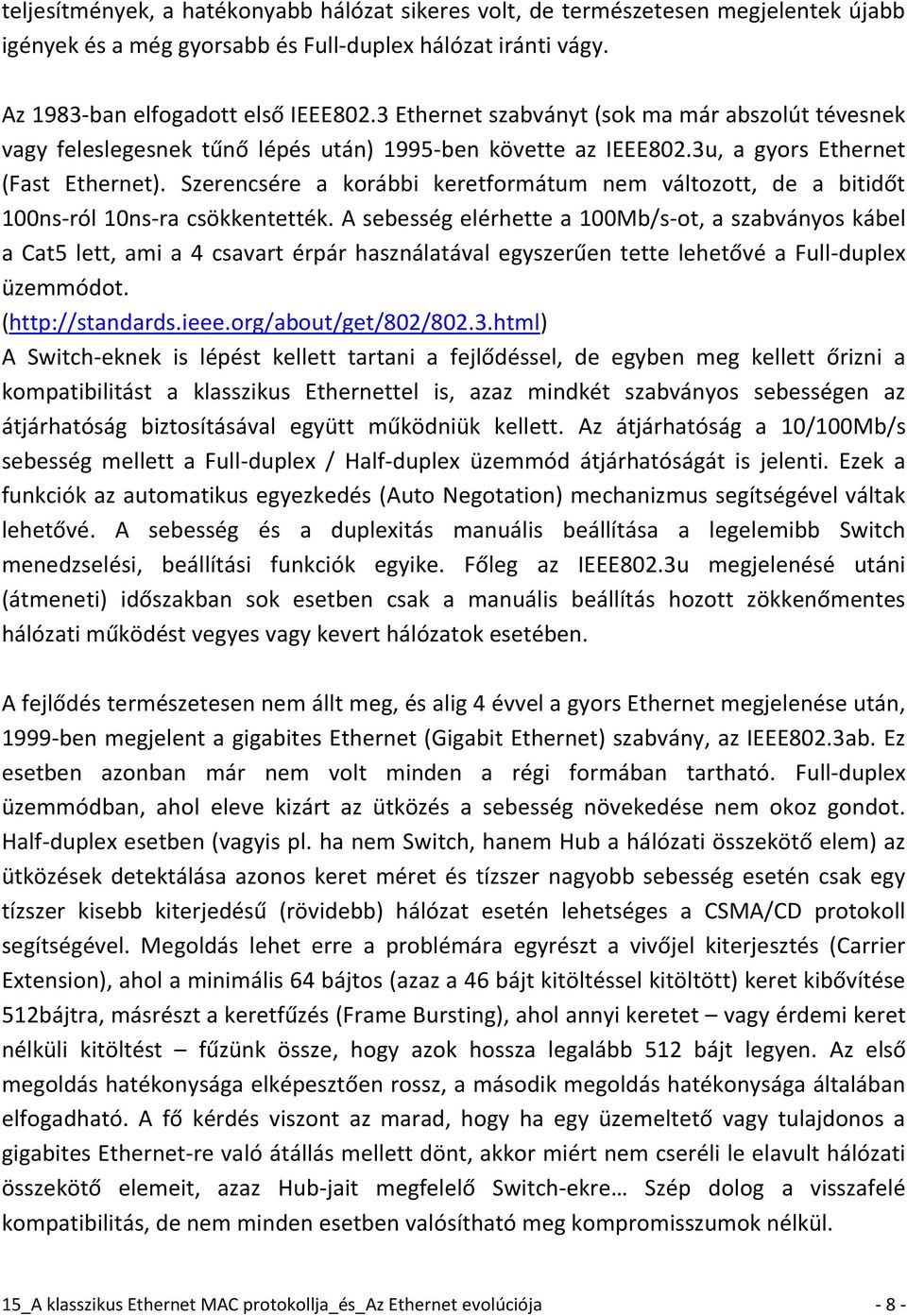 Szerencsére a korábbi keretformátum nem változott, de a bitidőt 100ns-ról 10ns-ra csökkentették.