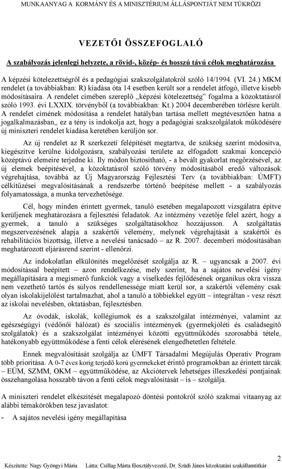 A rendelet címében szereplő képzési kötelezettség fogalma a közoktatásról szóló 1993. évi LXXIX. törvényből (a továbbiakban: Kt.) 2004 decemberében törlésre került.