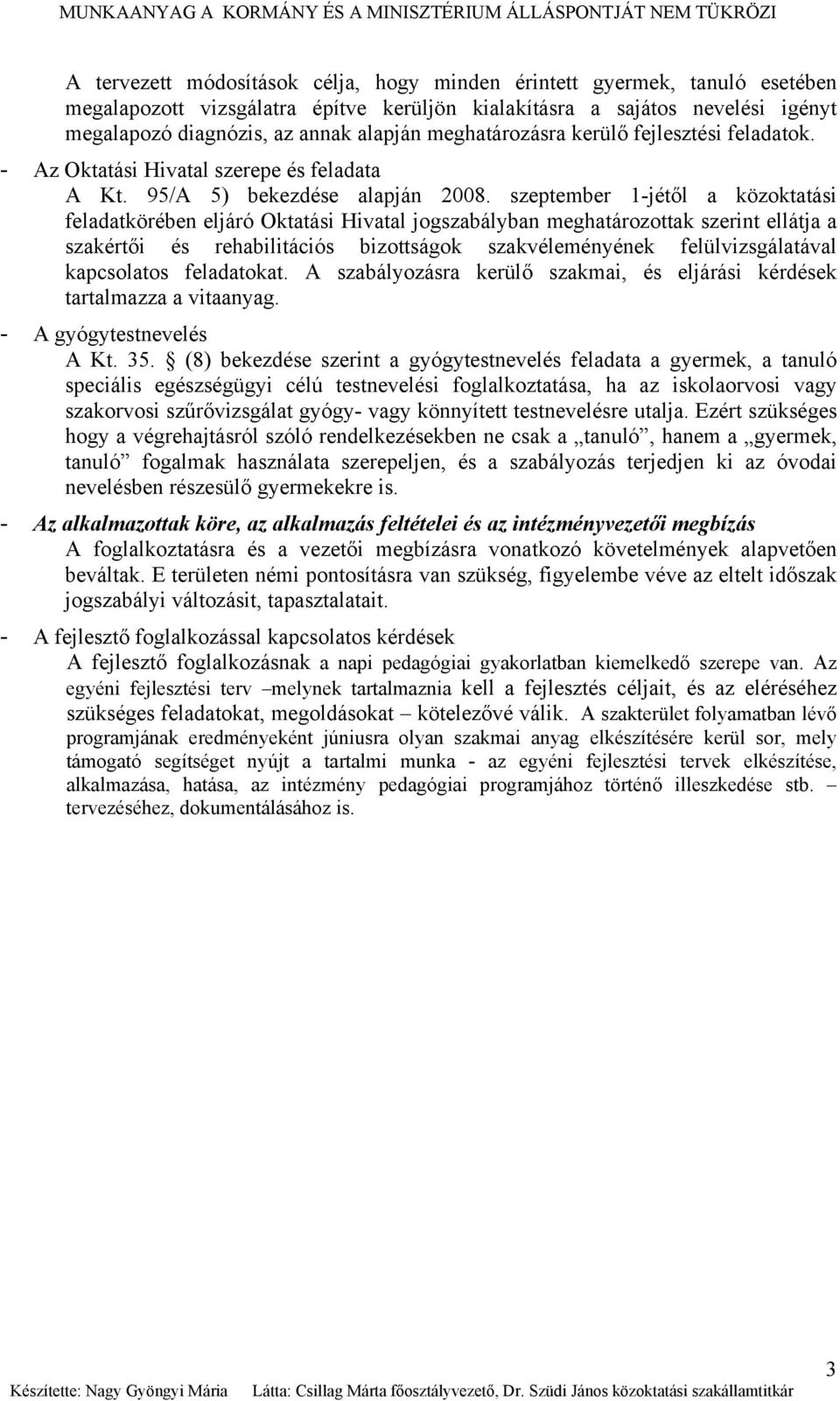 szeptember 1-jétől a közoktatási feladatkörében eljáró Oktatási Hivatal jogszabályban meghatározottak szerint ellátja a szakértői és rehabilitációs bizottságok szakvéleményének felülvizsgálatával