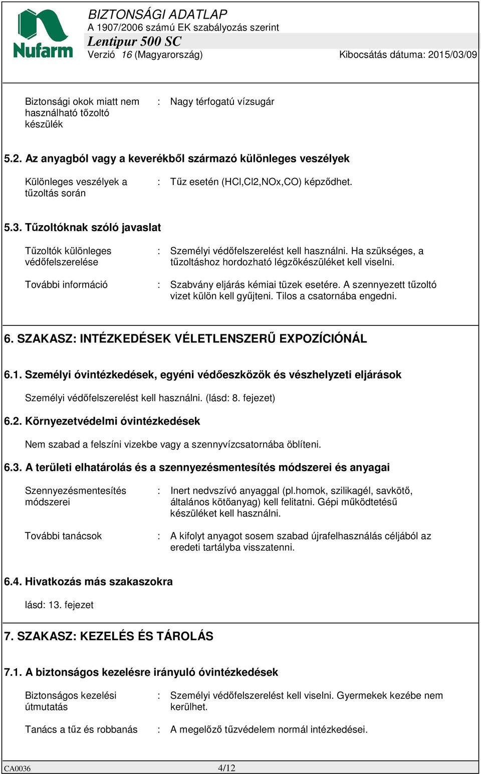 Tűzoltóknak szóló javaslat Tűzoltók különleges védőfelszerelése : Személyi védőfelszerelést kell használni. Ha szükséges, a tűzoltáshoz hordozható légzőkészüléket kell viselni.