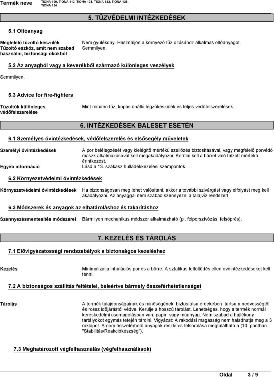 1Személyesóvintézkedések,védőfelszereléséselsősegélyműveletek Személyi óvintézkedések Egyéb információ Aporbelélegzésétvagykielégítőmértékűszelőzésbiztosításával,vagymegfelelőporvédő