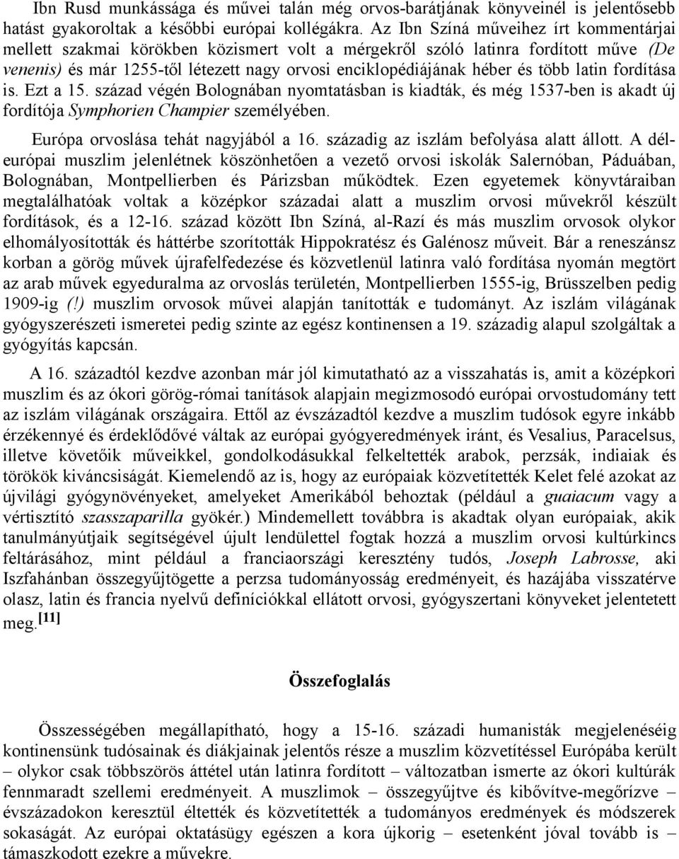 több latin fordítása is. Ezt a 15. század végén Bolognában nyomtatásban is kiadták, és még 1537-ben is akadt új fordítója Symphorien Champier személyében. Európa orvoslása tehát nagyjából a 16.