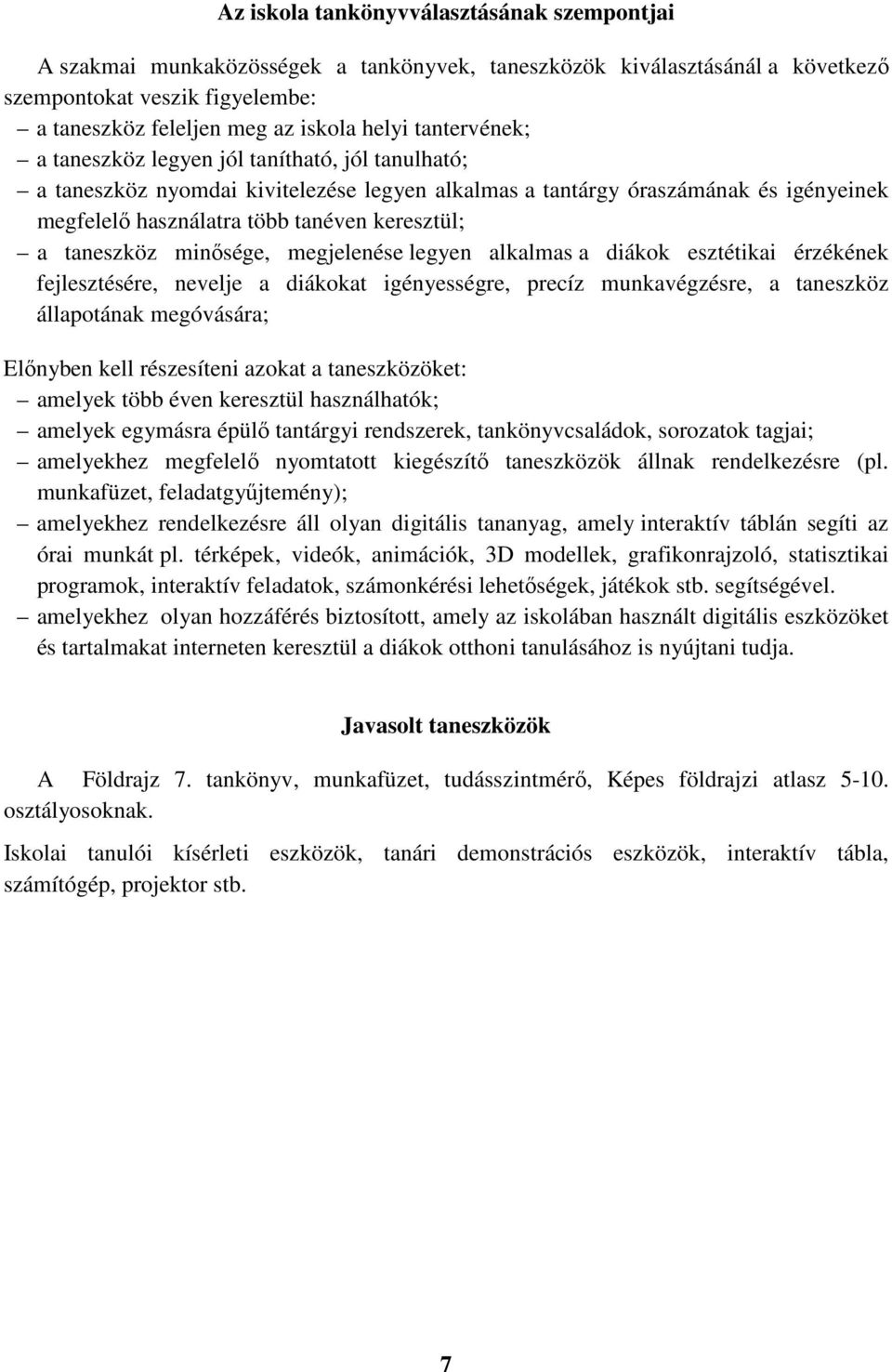 taneszköz minősége, megjelenése legyen alkalmas a diákok esztétikai érzékének fejlesztésére, nevelje a diákokat igényességre, precíz munkavégzésre, a taneszköz állapotának megóvására; Előnyben kell