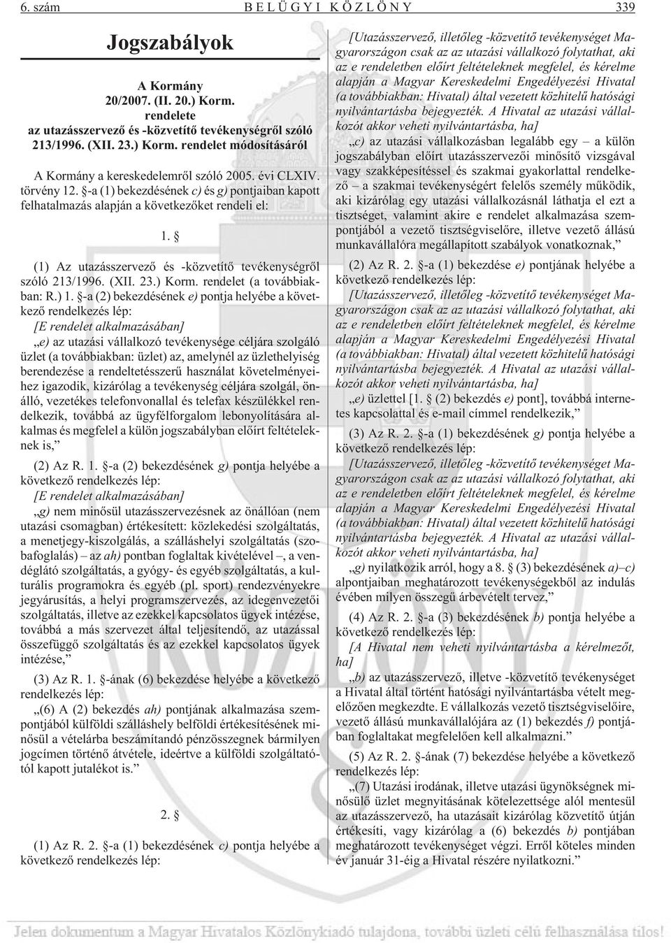 ) Korm. rendelet (a továbbiakban: R.) 1.