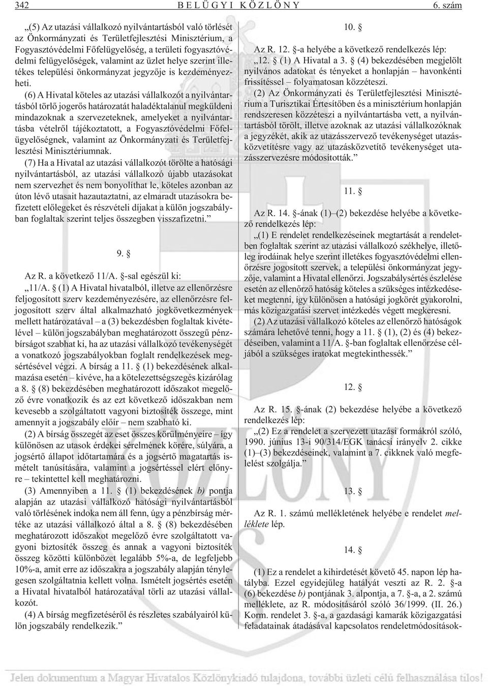 valamint az üzlet helye szerint illetékes települési önkormányzat jegyzõje is kezdeményezheti.