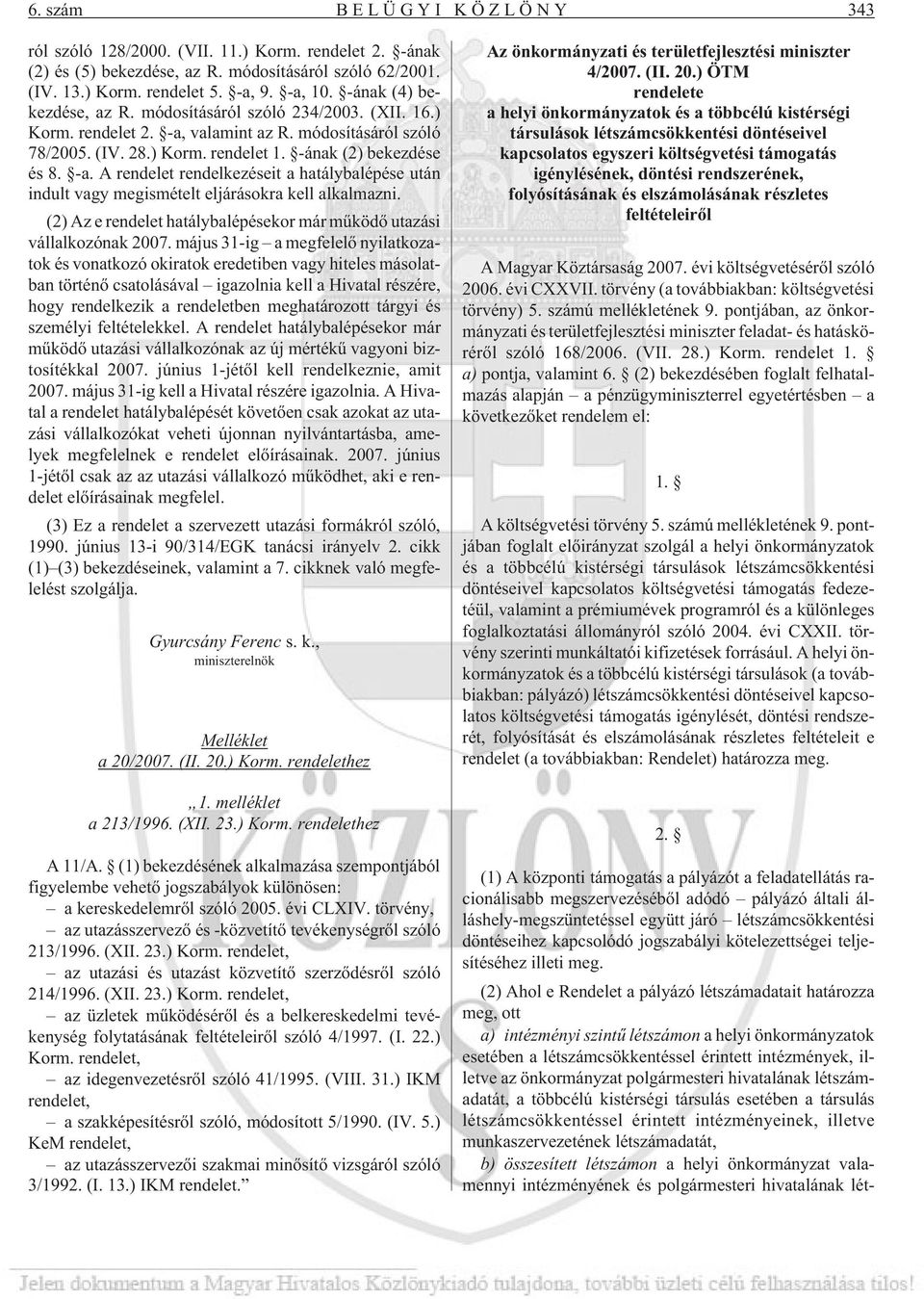 (2) Az e rendelet hatálybalépésekor már mûködõ utazási vállalkozónak 2007.