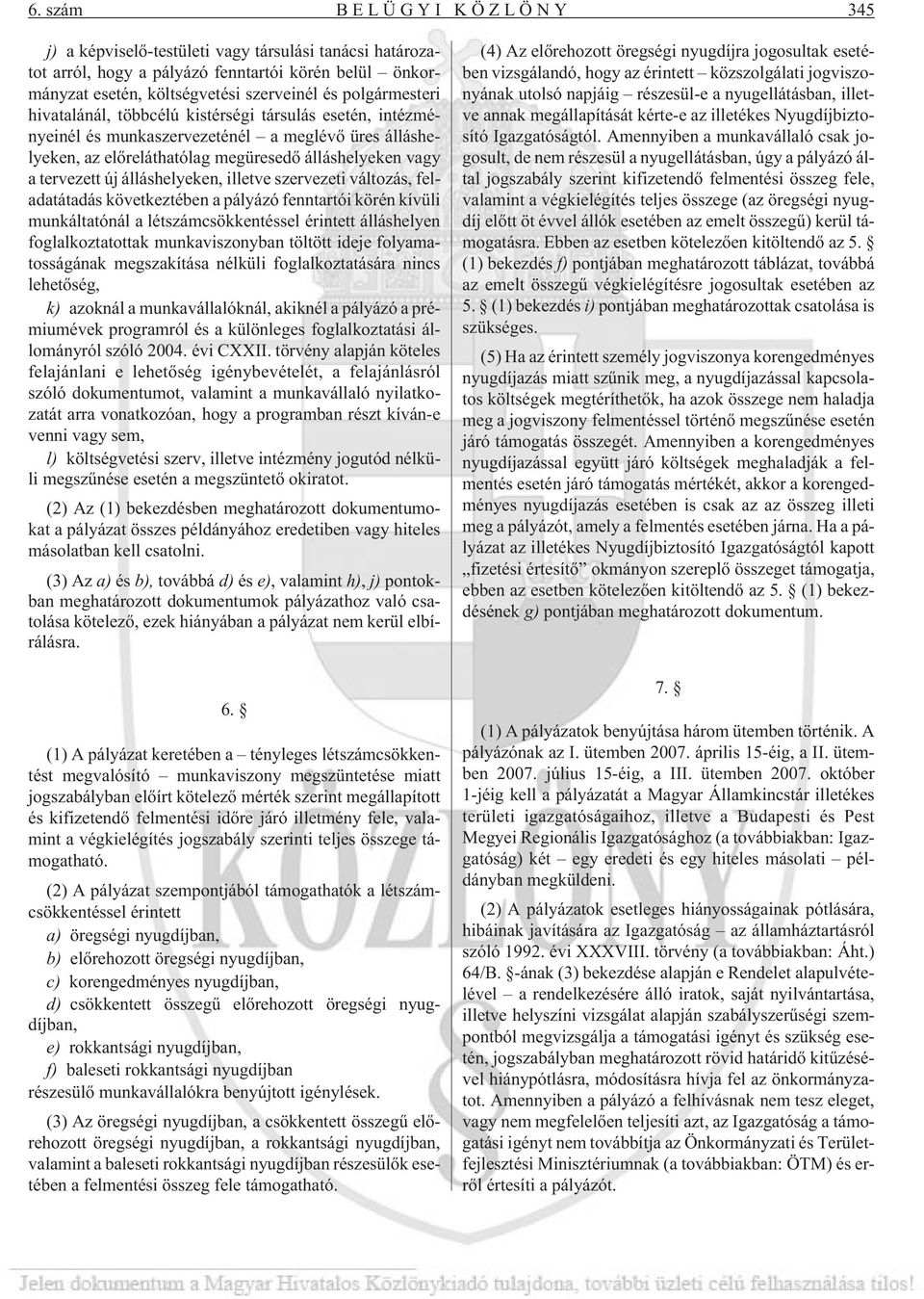 illetve szervezeti változás, feladatátadás következtében a pályázó fenntartói körén kívüli munkáltatónál a létszámcsökkentéssel érintett álláshelyen foglalkoztatottak munkaviszonyban töltött ideje