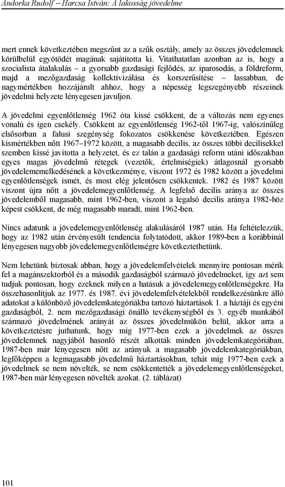 nagymértékben hozzájárult ahhoz, hogy a népesség legszegényebb részeinek jövedelmi helyzete lényegesen javuljon.