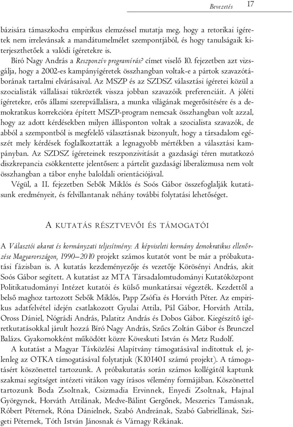 fejezetben azt vizsgálja, hogy a 2002-es kampányígéretek összhangban voltak-e a pártok szavazótáborának tartalmi elvárásaival.