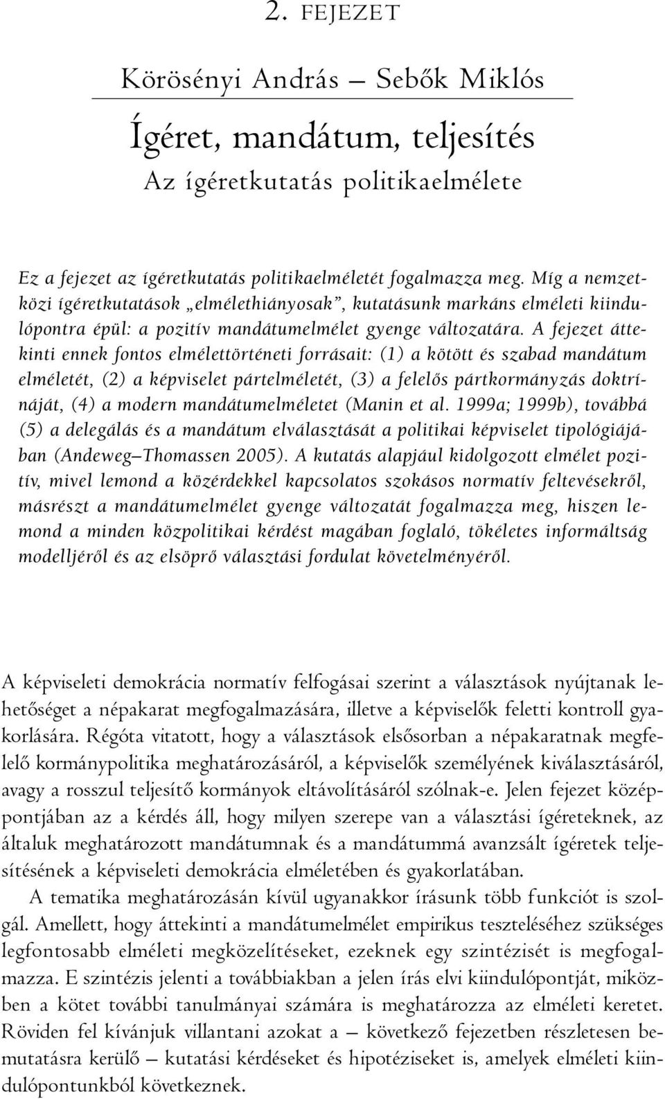 A fejezet áttekinti ennek fontos elmélettörténeti forrásait: (1) a kötött és szabad mandátum elméletét, (2) a képviselet pártelméletét, (3) a felelős pártkormányzás doktrínáját, (4) a modern