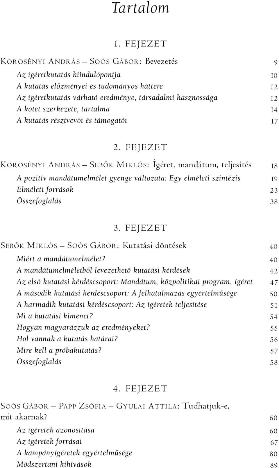 szerkezete, tartalma 14 A kutatás résztvevői és támogatói 17 2.