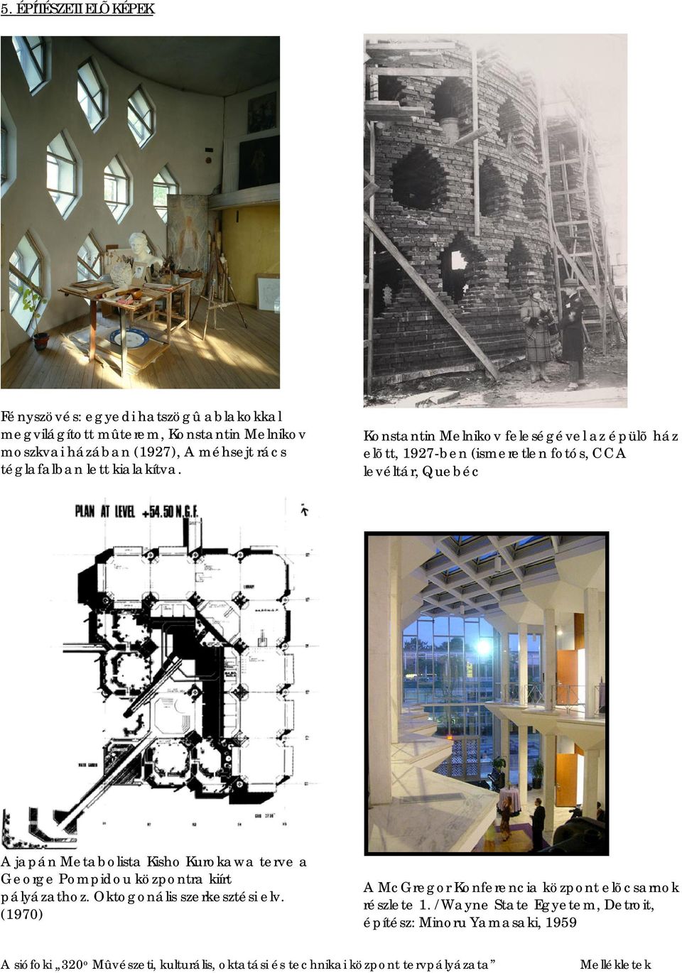 (1970) Konstantin Melnikov feleségével az épülõ ház elõtt, 1927-ben (ismeretlen fotós, CCA levéltár, Quebéc A McGregor Konferencia központ elõcsarnok