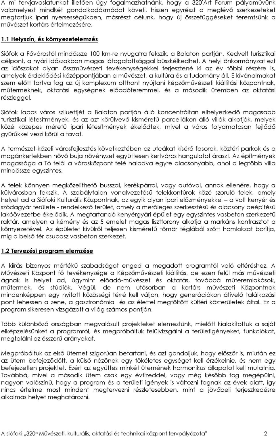 1 Helysz n, Øs k rnyezetelemzøs Si fok a FıvÆrost l mind ssze 100 km-re nyugatra fekszik, a Balaton partjæn. Kedvelt turisztikai cølpont, a nyæri idıszakban magas lætogatottsæggal b szkølkedhet.