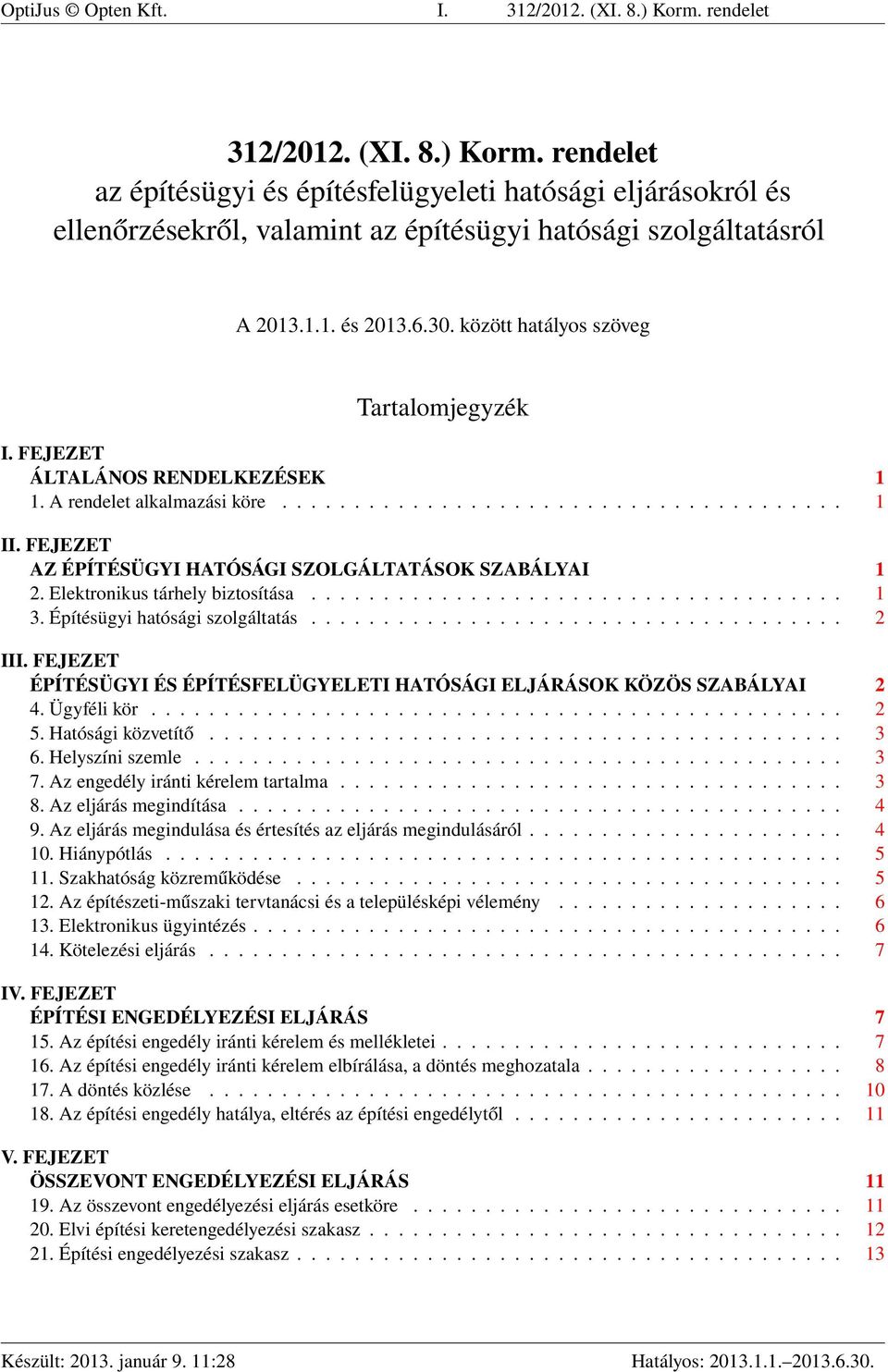 FEJEZET AZ ÉPÍTÉSÜGYI HATÓSÁGI SZOLGÁLTATÁSOK SZABÁLYAI 1 2. Elektronikus tárhely biztosítása..................................... 1 3. Építésügyi hatósági szolgáltatás..................................... 2 III.