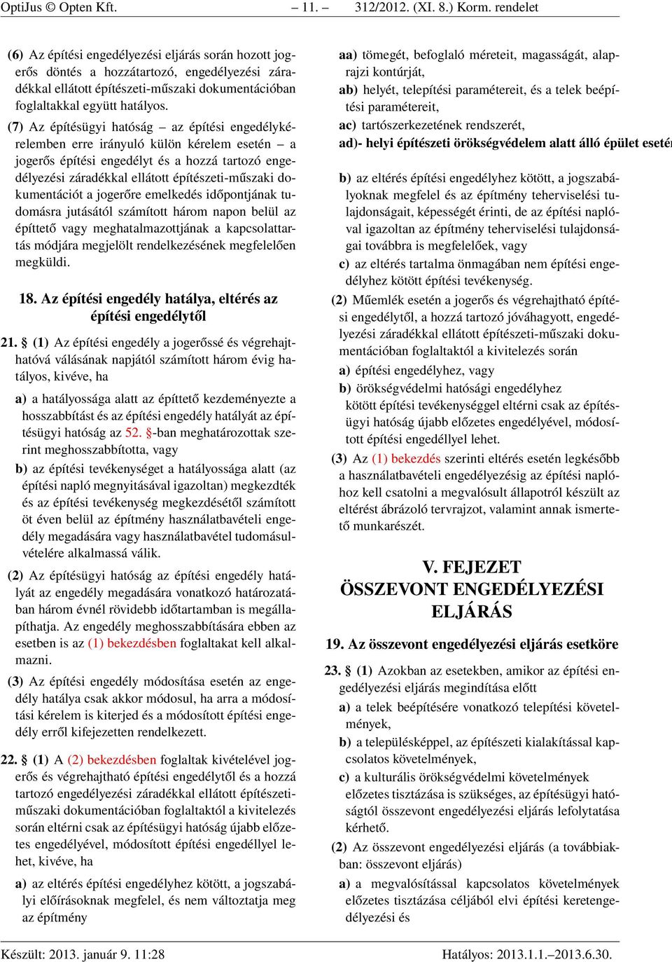 (7) Az építésügyi hatóság az építési engedélykérelemben erre irányuló külön kérelem esetén a jogerős építési engedélyt és a hozzá tartozó engedélyezési záradékkal ellátott építészeti-műszaki