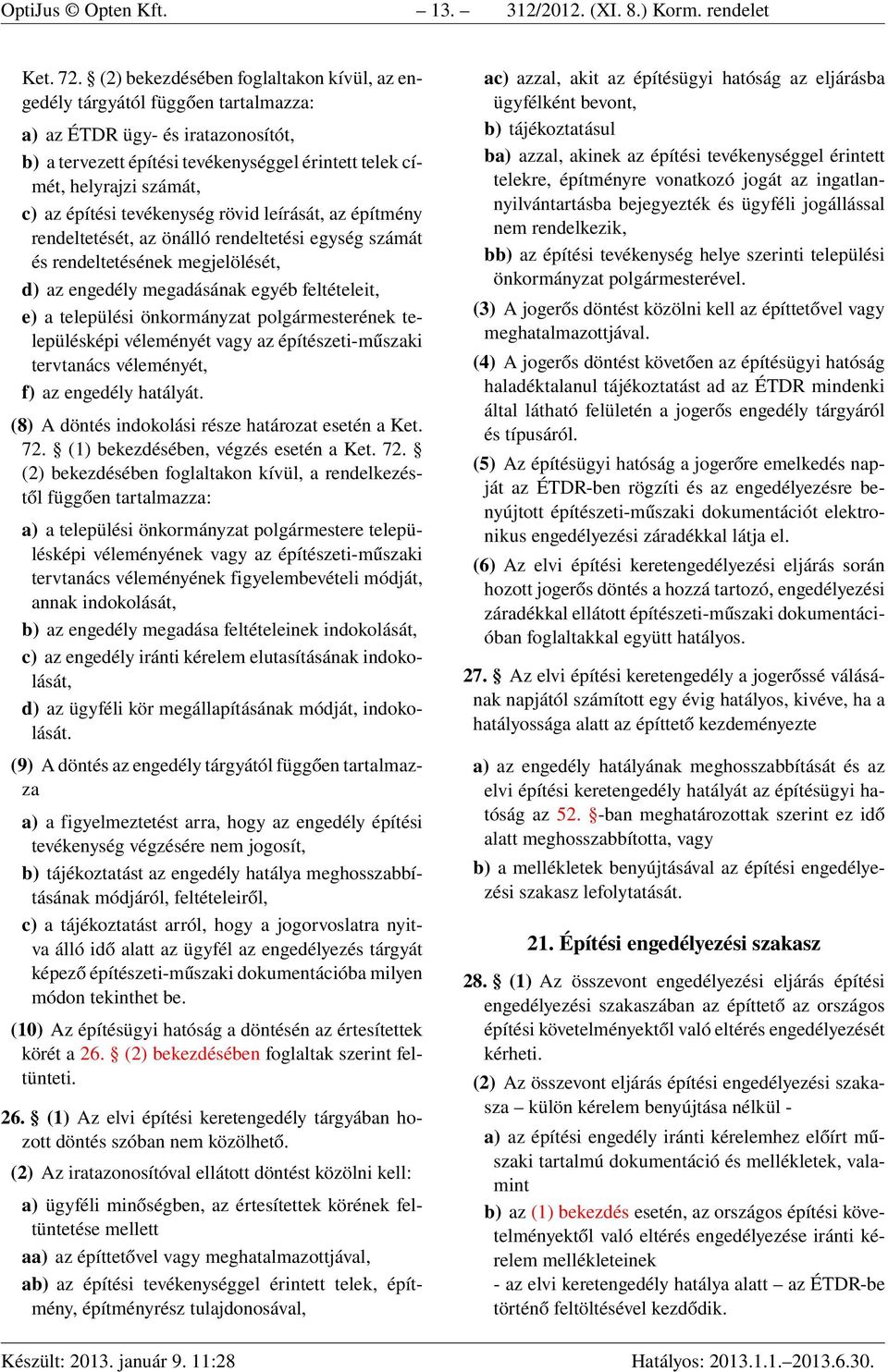 építési tevékenység rövid leírását, az építmény rendeltetését, az önálló rendeltetési egység számát és rendeltetésének megjelölését, d) az engedély megadásának egyéb feltételeit, e) a települési