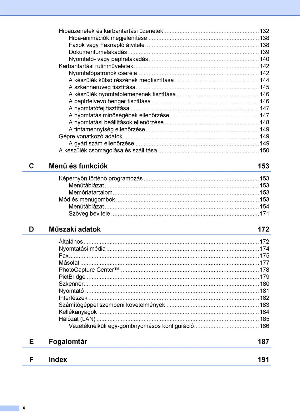 ..146 A papírfelvevő henger tisztítása...146 A nyomtatófej tisztítása...147 A nyomtatás minőségének ellenőrzése...147 A nyomtatási beállítások ellenőrzése...148 A tintamennyiség ellenőrzése.