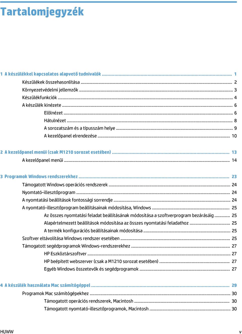 .. 14 3 Programok Windows rendszerekhez... 23 Támogatott Windows operációs rendszerek... 24 Nyomtató-illesztőprogram... 24 A nyomtatási beállítások fontossági sorrendje.