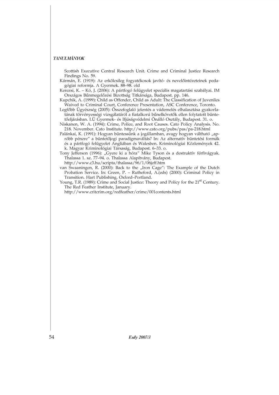 (1999): Child as Offender, Child as Adult: The Classification of Juveniles Waived to Criminal Court, Conference Presentation, ASC Conference, Toronto.