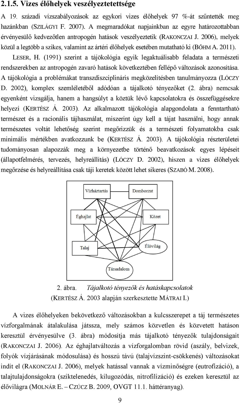 2006), melyek közül a legtöbb a szikes, valamint az ártéri élőhelyek esetében mutatható ki (BŐHM A. 2011). LESER, H.