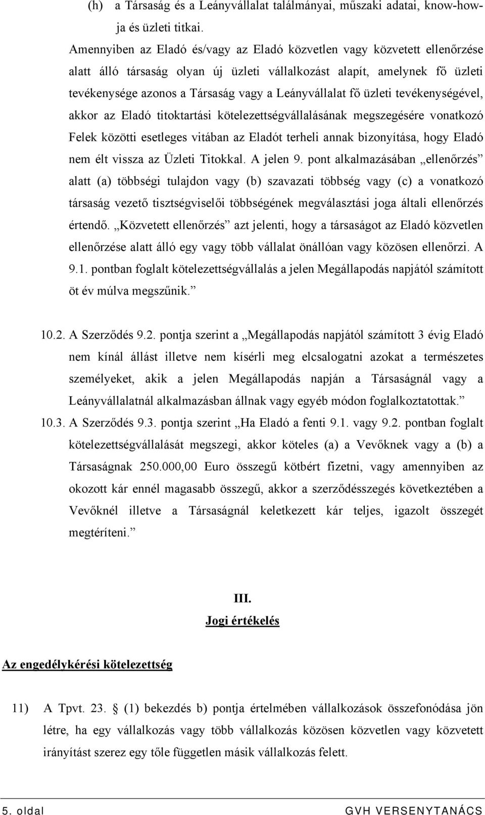 Leányvállalat fő üzleti tevékenységével, akkor az Eladó titoktartási kötelezettségvállalásának megszegésére vonatkozó Felek közötti esetleges vitában az Eladót terheli annak bizonyítása, hogy Eladó