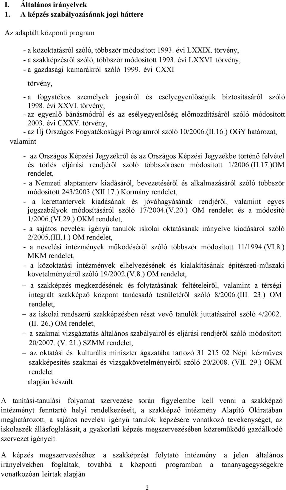 évi CXXI törvény, - a fogyatékos személyek jogairól és esélyegyenlőségük biztosításáról szóló 1998. évi XXVI.