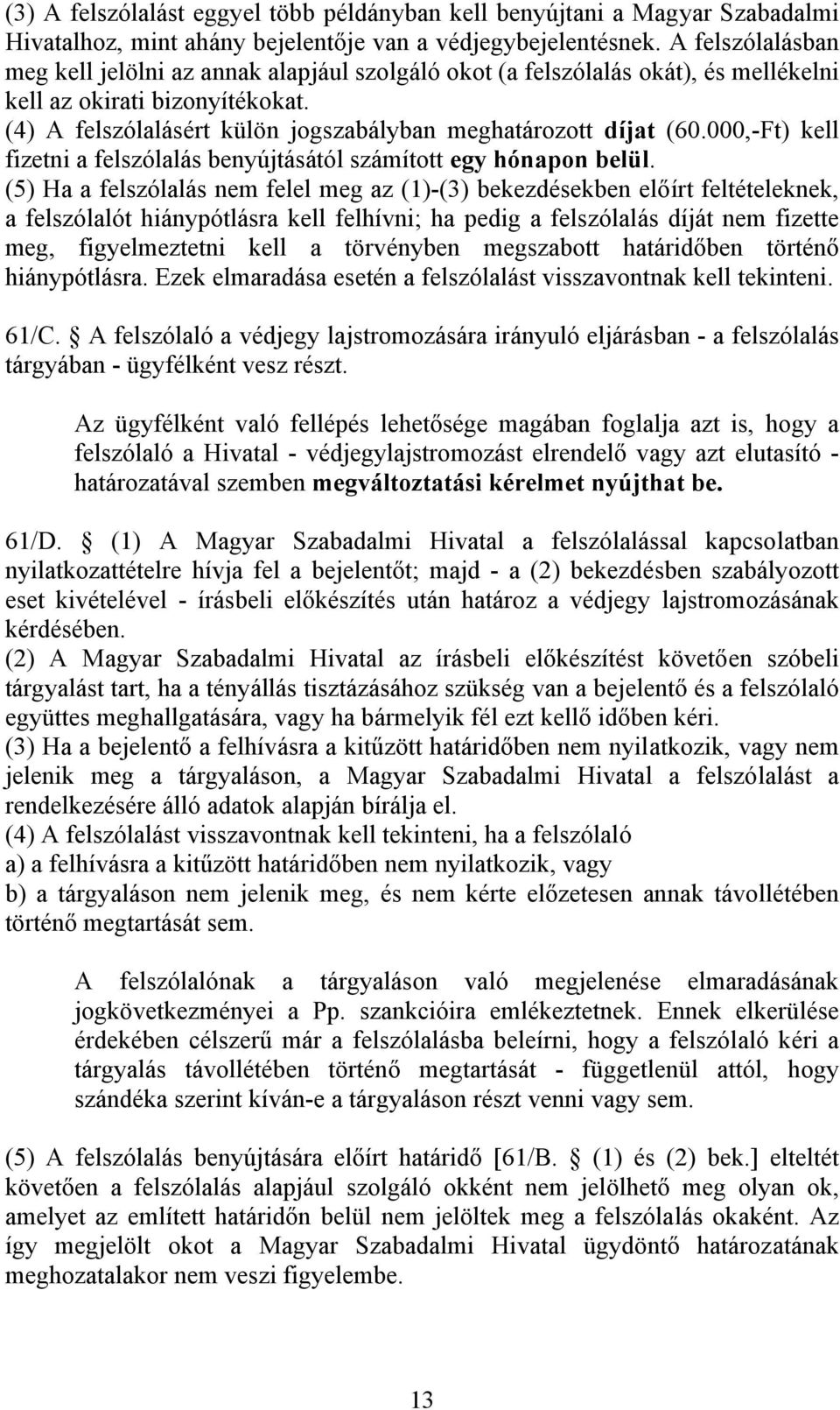 000,-Ft) kell fizetni a felszólalás benyújtásától számított egy hónapon belül.