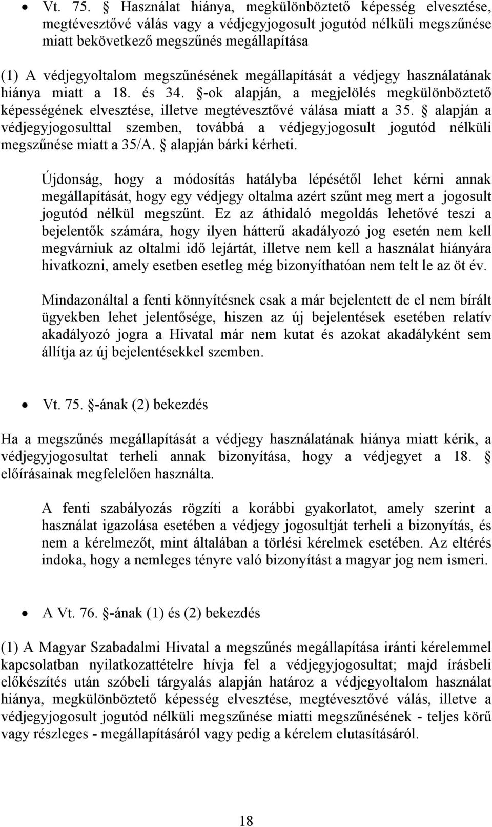 megszűnésének megállapítását a védjegy használatának hiánya miatt a 18. és 34. -ok alapján, a megjelölés megkülönböztető képességének elvesztése, illetve megtévesztővé válása miatt a 35.