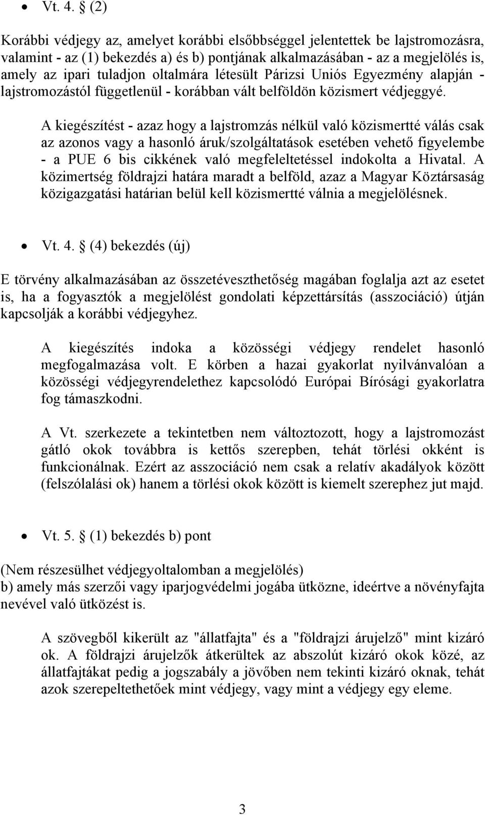 oltalmára létesült Párizsi Uniós Egyezmény alapján - lajstromozástól függetlenül - korábban vált belföldön közismert védjeggyé.