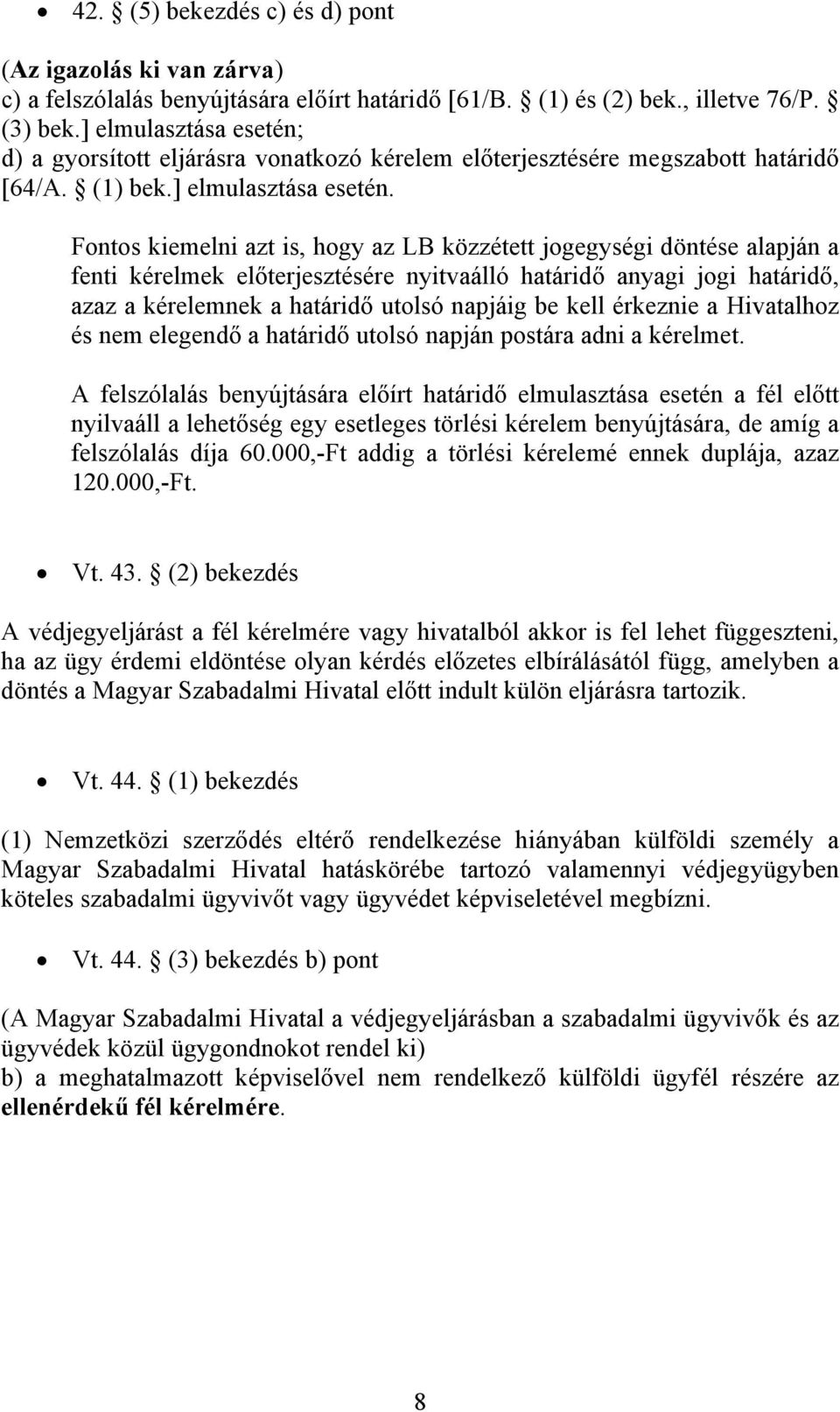 d) a gyorsított eljárásra vonatkozó kérelem előterjesztésére megszabott határidő [64/A. (1) bek.] elmulasztása esetén.