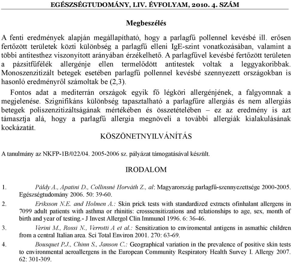 A parlagfűvel kevésbé fertőzött területen a pázsitfűfélék allergénje ellen termelődött antitestek voltak a leggyakoribbak.