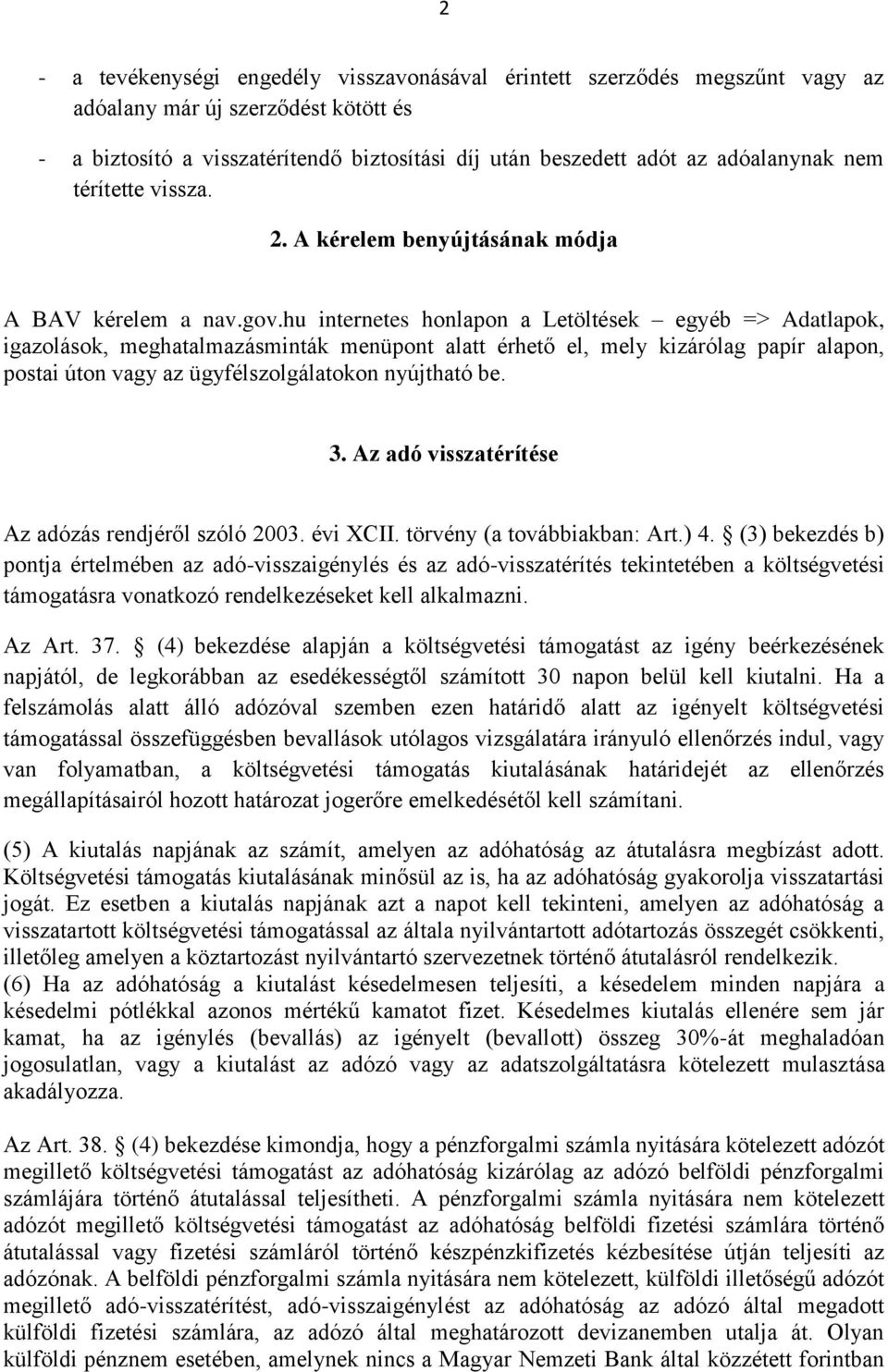 hu internetes honlapon a Letöltések egyéb => Adatlapok, igazolások, meghatalmazásminták menüpont alatt érhető el, mely kizárólag papír alapon, postai úton vagy az ügyfélszolgálatokon nyújtható be. 3.