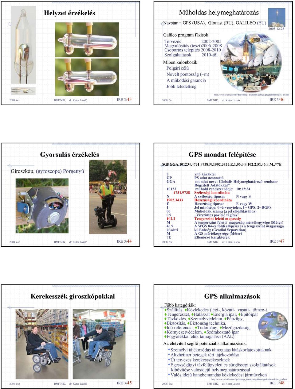 garancia Jobb lefedettség http://www.eu.int/comm/dgs/energy_transport/galileo/programme/index_en.